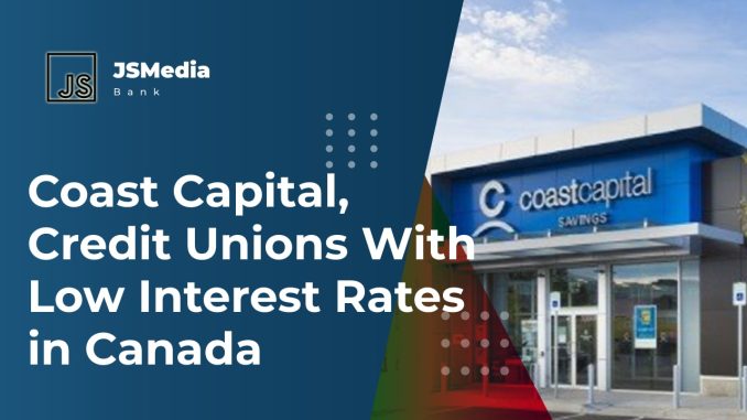 Coast Capital, Credit Unions With Low Interest Rates in Canada ...