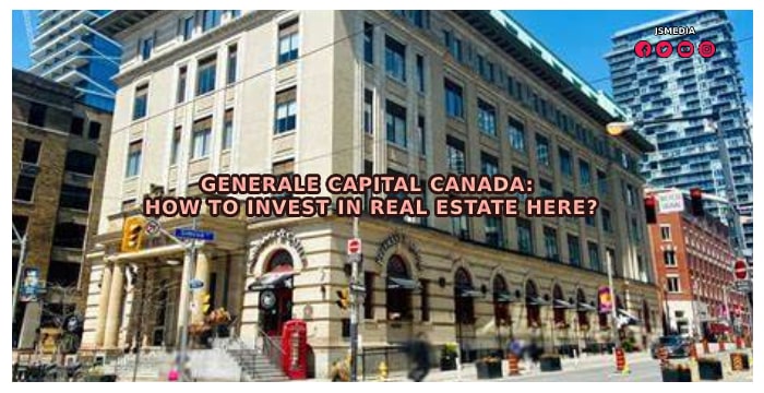 How to Invest in Real Estate With Generale Capital Canada