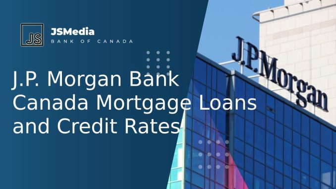 J.P. Morgan Bank Canada Mortgage Loans And Credit Rates - Banking ...