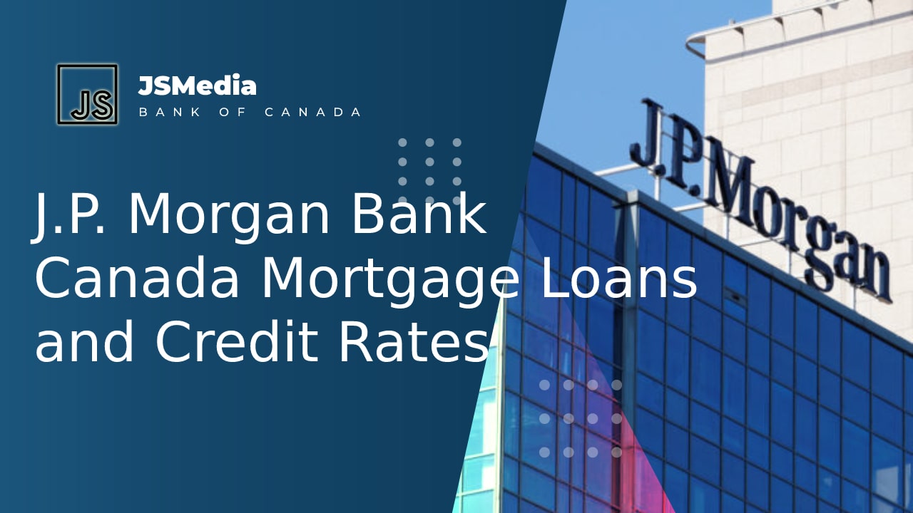 J.P. Morgan Bank Canada Mortgage Loans and Credit Rates