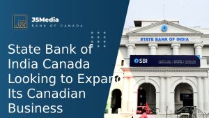 State Bank of India Canada Looking to Expand Its Canadian Business