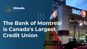 The Bank of Montreal is Canada's Largest Credit Union