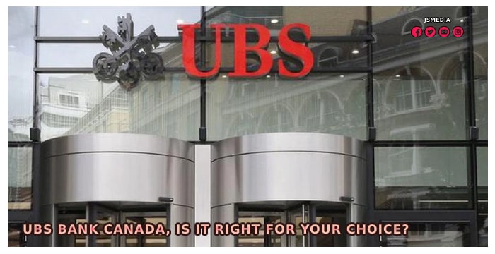 UBS Bank Canada, Is it Right For Your Choice?